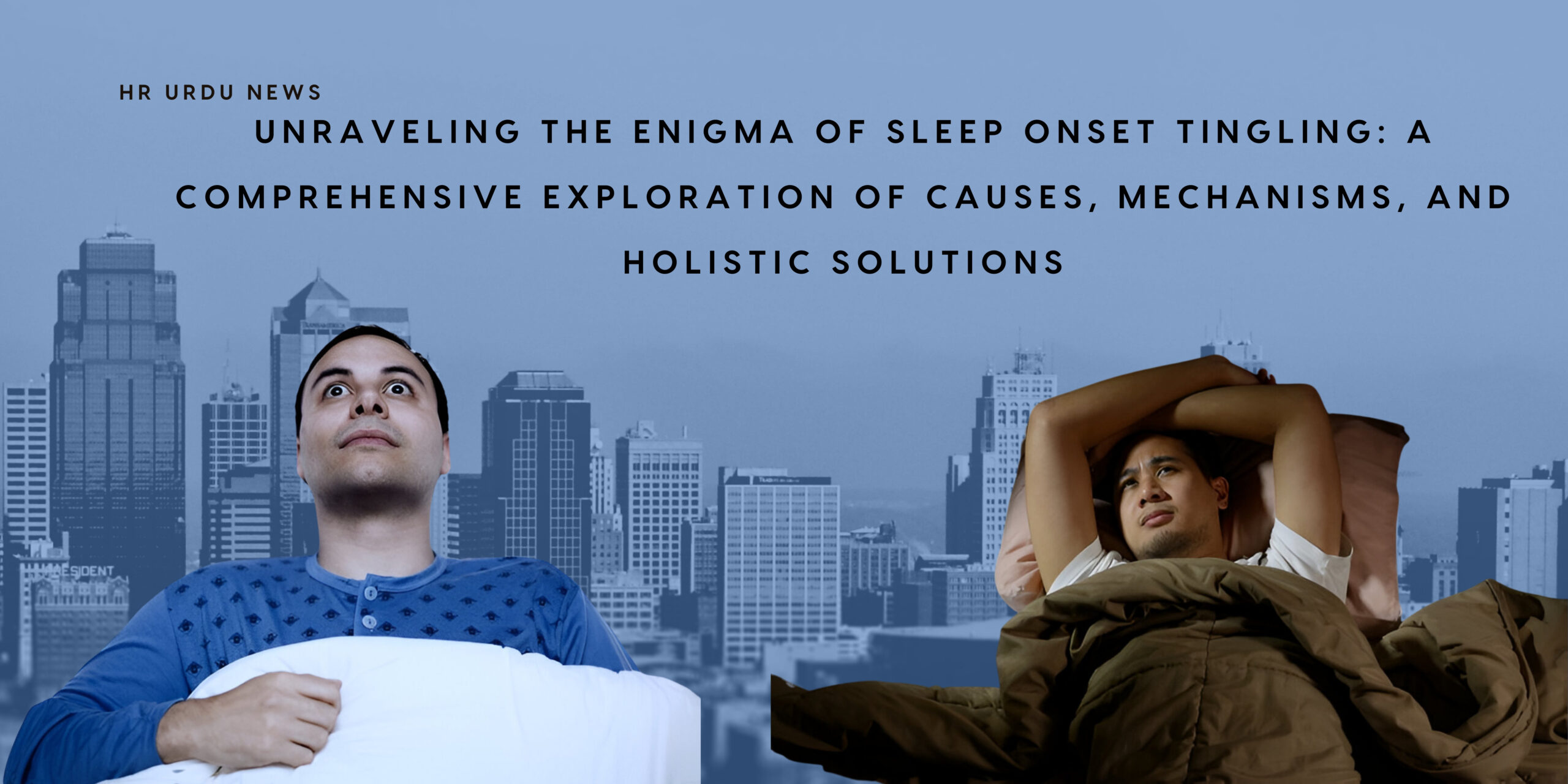 Unraveling the Enigma of Sleep Onset Tingling: A Comprehensive Exploration of Causes, Mechanisms, and Holistic Solutions