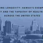 Navigating Longevity: Hawaii’s Exemplary Life Expectancy and the Tapestry of Health Disparities Across the United States